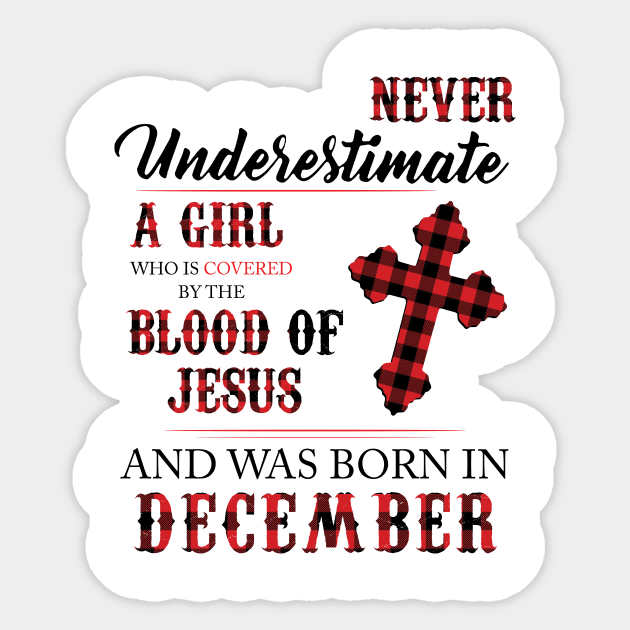 Never Underestimate A Girl Who Is Covered By The Blood Of Jesus And Was Born In December Sticker by Hsieh Claretta Art